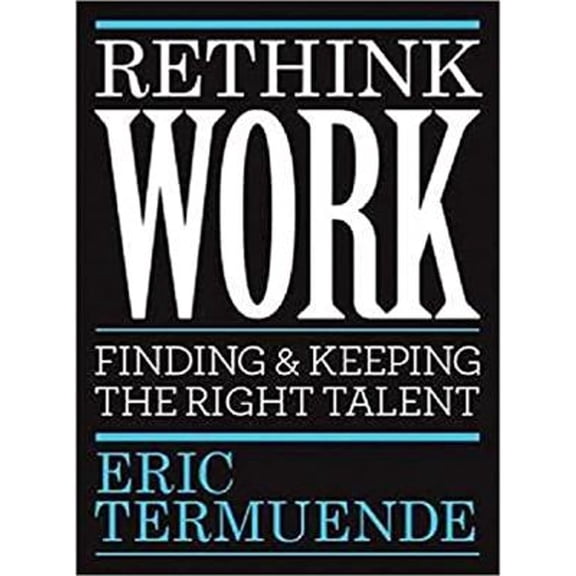 Pre-Owned Rethink Work: Finding & Keeping the Right Talent, (Paperback)