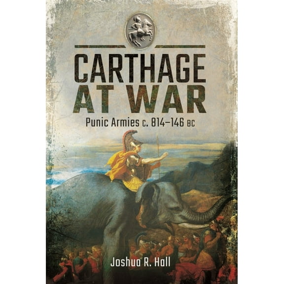 Carthage at War: Punic Armies C. 814-146 BC, (Hardcover)