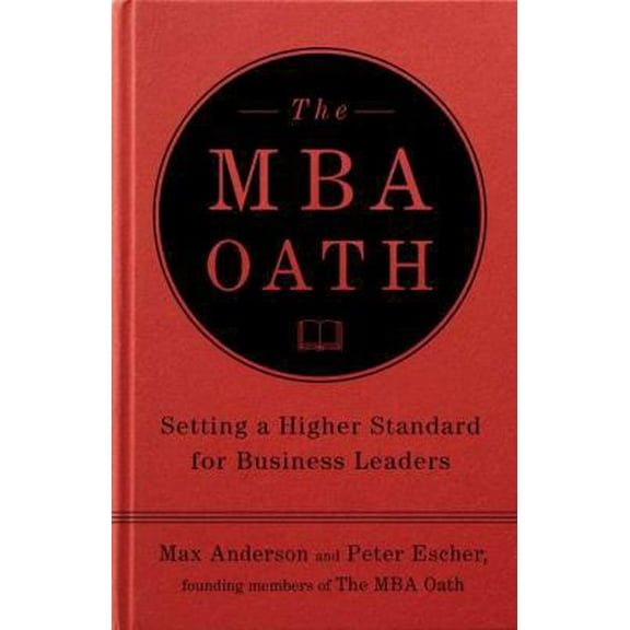 Pre-Owned The MBA Oath: Setting a Higher Standard for Business Leaders (Hardcover) 1591843359 9781591843351