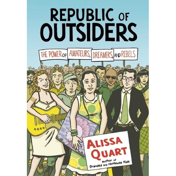 Republic of Outsiders: The Power of Amateurs, Dreamers, and Rebels, (Hardcover)