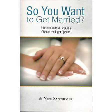 So You Want to Get Married? : A Quick Guide to Help You Choose the Right
