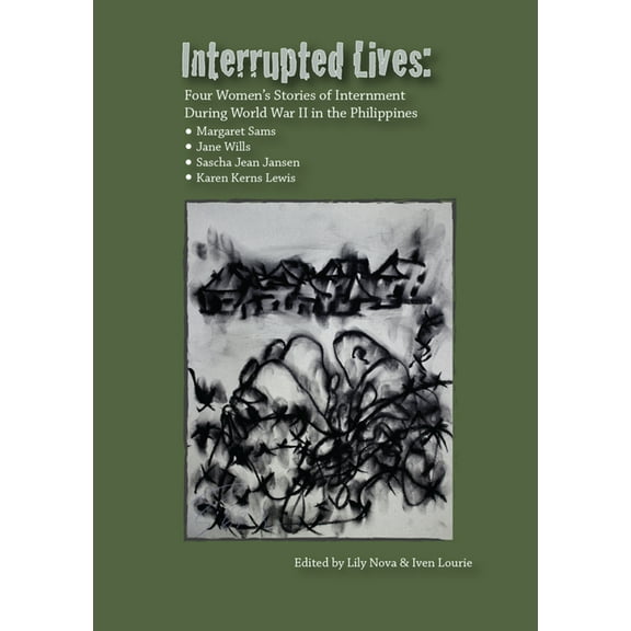 Interrupted Lives: Four Women's Stories of Internment During WWII in the Philippines, (Paperback)
