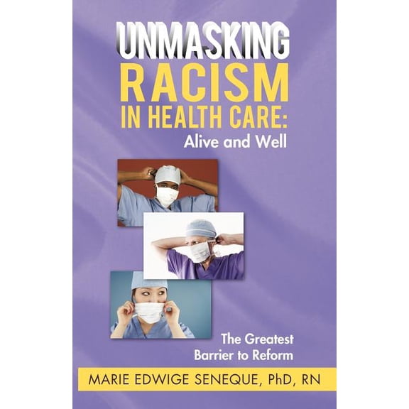 Racism in Healthcare: Alive and Well: The Greatest Barrier to Reform, (Paperback)