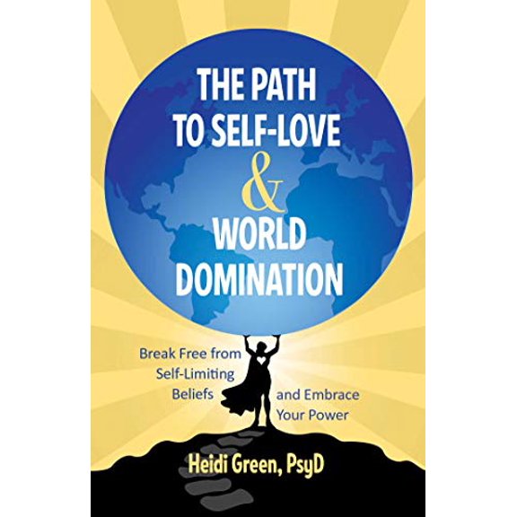 Pre-Owned The Path to Self-Love and World Domination: Break Free from Self-Limiting Beliefs and Embrace Your Power (Paperback) 0757323685 9780757323683