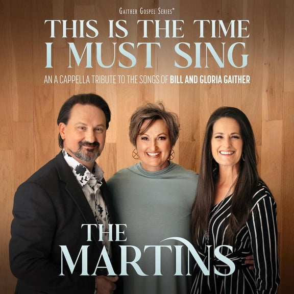 The Martins - This Is The Time I Must Sing: An A Cappella Tribute to the Songs of Bill & Gloria Gaither - Music & Performance - CD