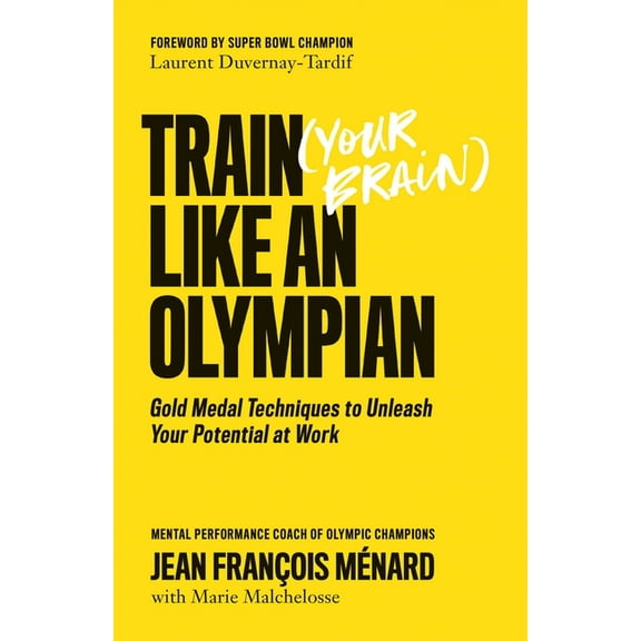 Train (Your Brain) Like an Olympian: Gold Medal Techniques to Unleash Your Potential at Work, (Paperback)