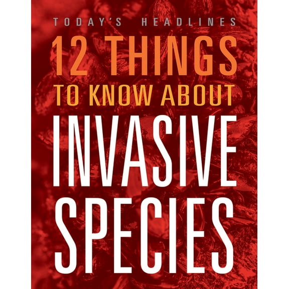 12 Things to Know about Invasive Species, (Paperback)