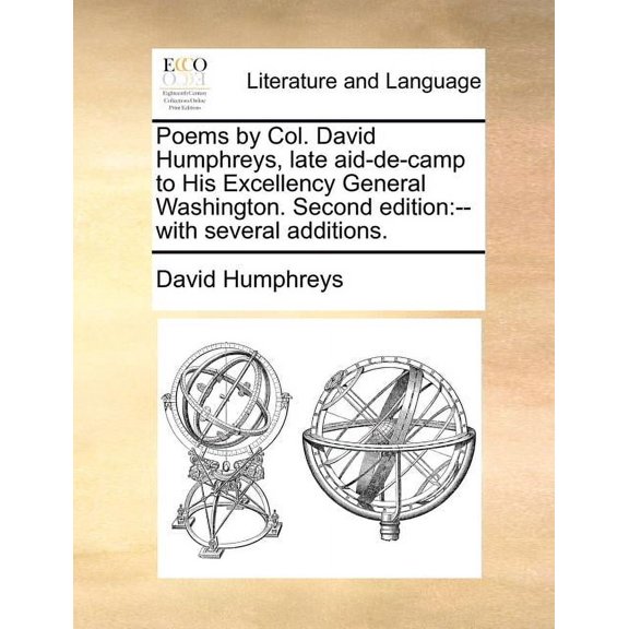 Poems by Col. David Humphreys, Late Aid-de-Camp to His Excellency General Washington. Second Edition: With Several Additions. (Paperback)