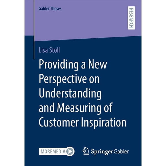 Gabler Theses Providing a New Perspective on Understanding and Measuring of Customer Inspiration, (Paperback)