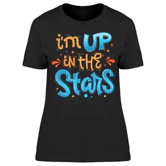 I'm Up In The Stars T-Shirt Women -Image by Shutterstock, Female x-Large
