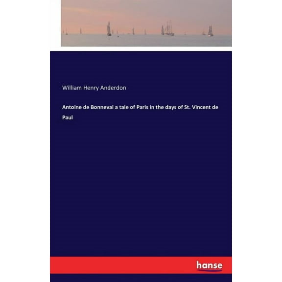 Antoine de Bonneval a tale of Paris in the days of St. Vincent de Paul, (Paperback)