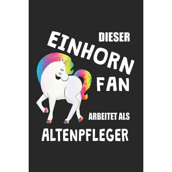 Dieser Einhorn Fan Arbeitet Als Altenpfleger: (A5) 6x9 Zoll - Kariert - 120 Seiten - Geburtstags Geschenk (Paperback)