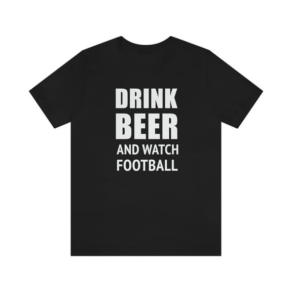 Drink Beer And Watch Football Shirt