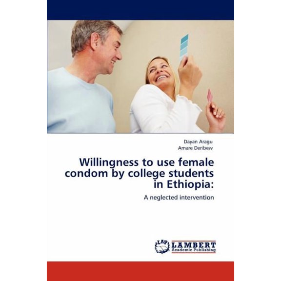 Willingness to Use Female Condom by College Students in Ethiopia (Paperback)