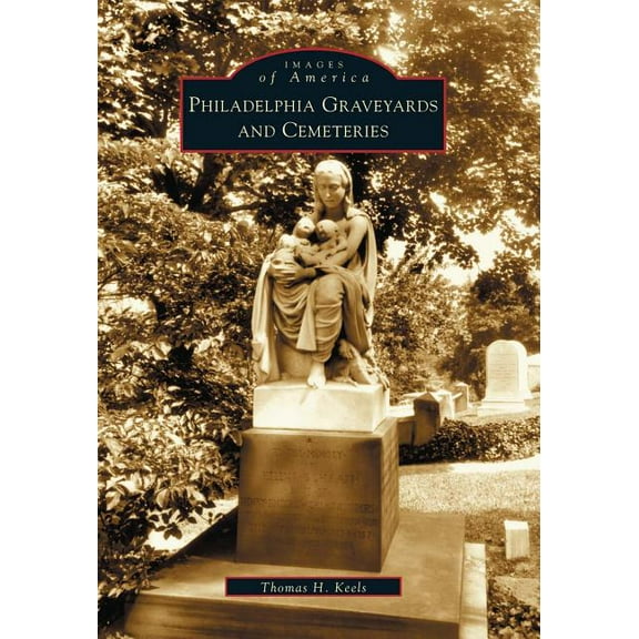Images of America: Philadelphia Graveyards and Cemeteries (Paperback)