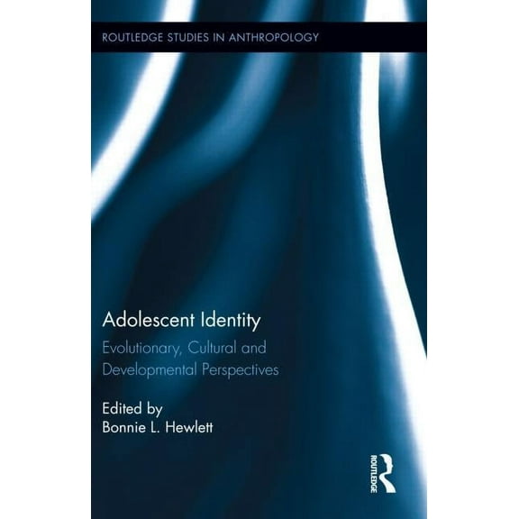 Routledge Studies in Anthropology Adolescent Identity: Evolutionary, Cultural and Developmental Perspectives, Book 7, (Hardcover)