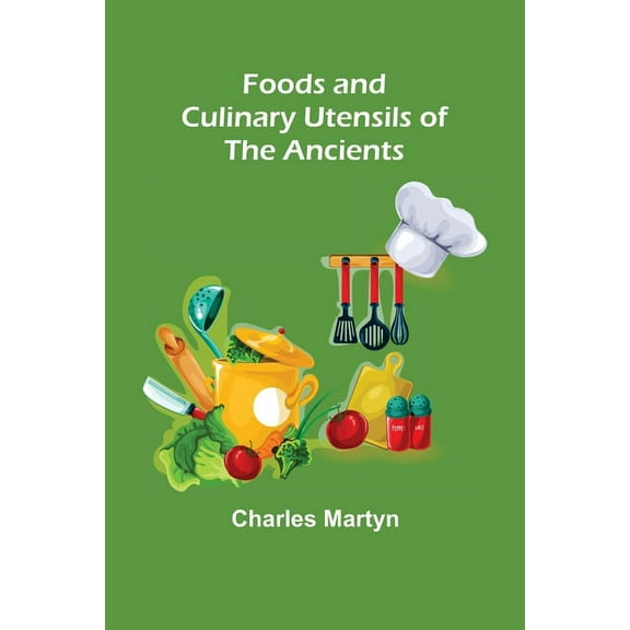 Foods and Culinary Utensils of the Ancients, (Paperback)