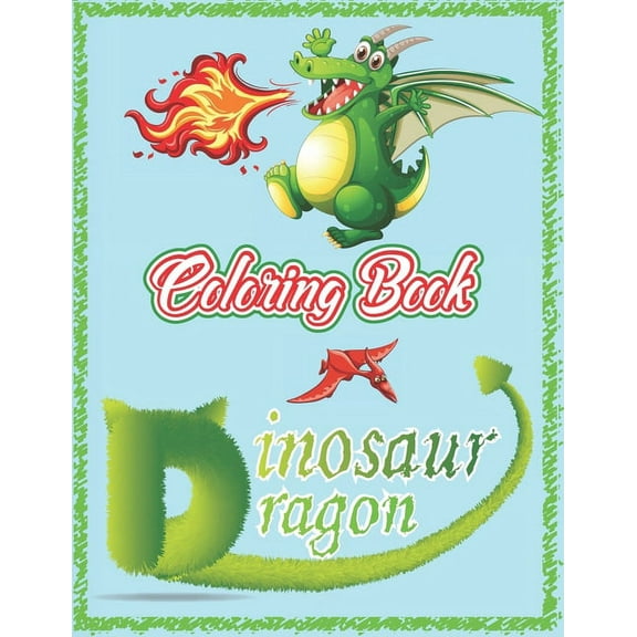 Dragon & Dinosaur: A Great Gift for kids, Cute Dragons and Dinosaurs coloring Book for toddlers, The Best Gift for Kids , (Paperback)