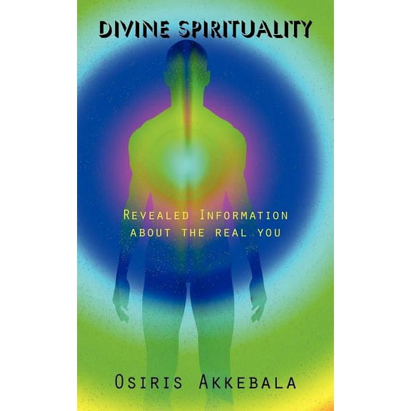 Divine Spirituality: Revealed Information about the real you, (Paperback)