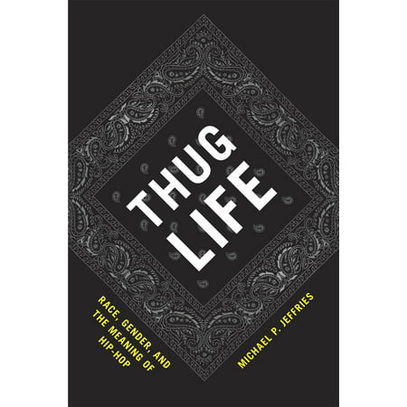 Thug Life : Race, Gender, and the Meaning of Hip-Hop