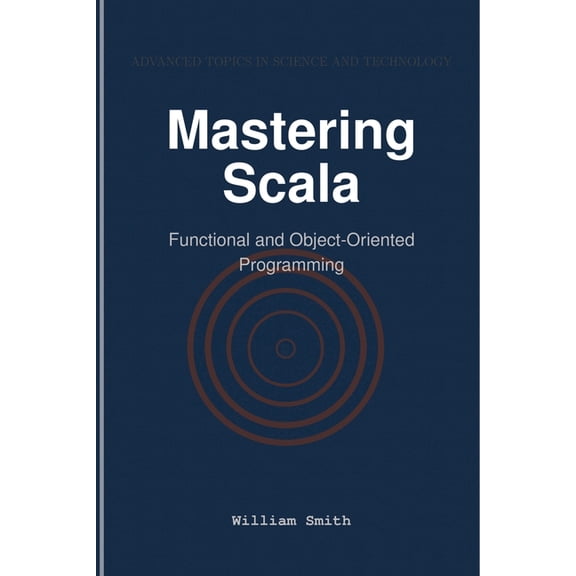 Mastering Scala: Functional and Object-Oriented Programming, (Paperback)