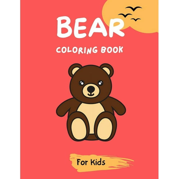 Bear Coloring Book For Kids: Cute Bear Coloring Book for Kids and Toddlers, A fun coloring book., (Paperback)