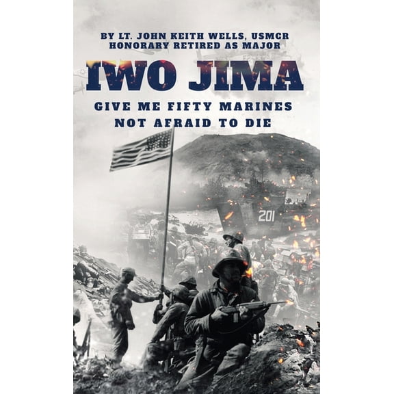 IWO JIMA "Give Me Fifty Marines Not Afraid To Die", (Hardcover)