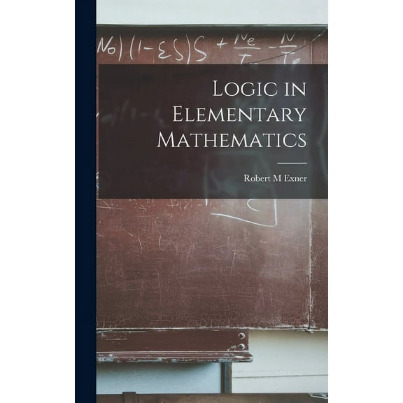 Logic in Elementary Mathematics, (Hardcover)