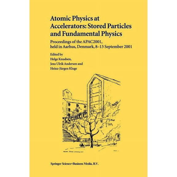 Atomic Physics at Accelerators: Stored Particles and Fundamental Physics: Proceedings of the Apac 2001, Held in Aarhus, , (Paperback)