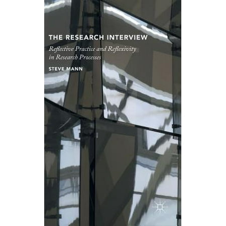 The Research Interview : Reflective Practice and Reflexivity in Research (Best Way To Practice Case Interviews)