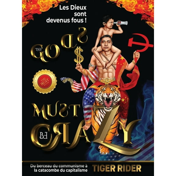 The Gods Must Be Crazy! a Tiger Ride from Cradle of Communism to Catacomb of Capitalism: Les Dieux sont devenus fous: Du berceau du communisme à la catacombe du capitalisme (Paperback)