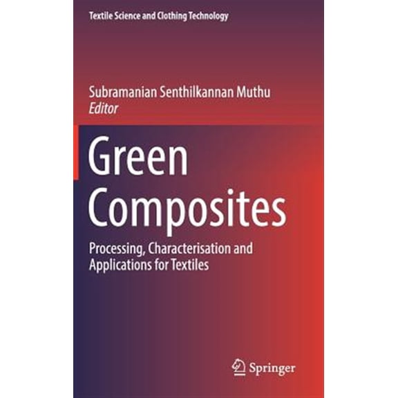 Pre-Owned Textile Science and Clothing Technology: Green Composites: Processing, Characterisation and Applications for Textiles (Hardcover)