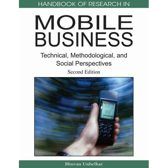 Handbook of Research On...: Handbook of Research in Mobile Business, Second Edition: Technical, Methodological and Social Perspectives (Hardcover)