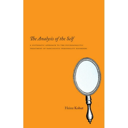 The Analysis of the Self : A Systematic Approach to the Psychoanalytic Treatment of Narcissistic Personality (Best Treatment For Narcissistic Personality Disorder)