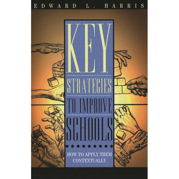 Key Strategies to Improve Schools: How to Apply Them Contextually, (Paperback)