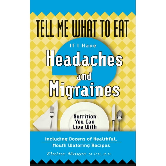 Tell Me What to Eat series: Tell Me What to Eat if I Have Headaches and Migraines : Nutrition You Can Live With (Paperback)