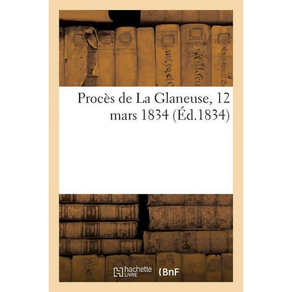 Procès de la Glaneuse, 12 Mars 1834 (Paperback)