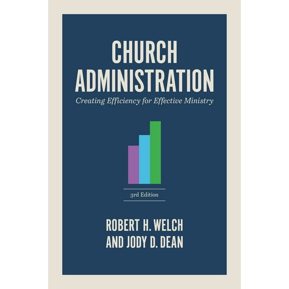 Church Administration, 3rd Edition: Creating Efficiency for Effective Ministry, (Paperback)