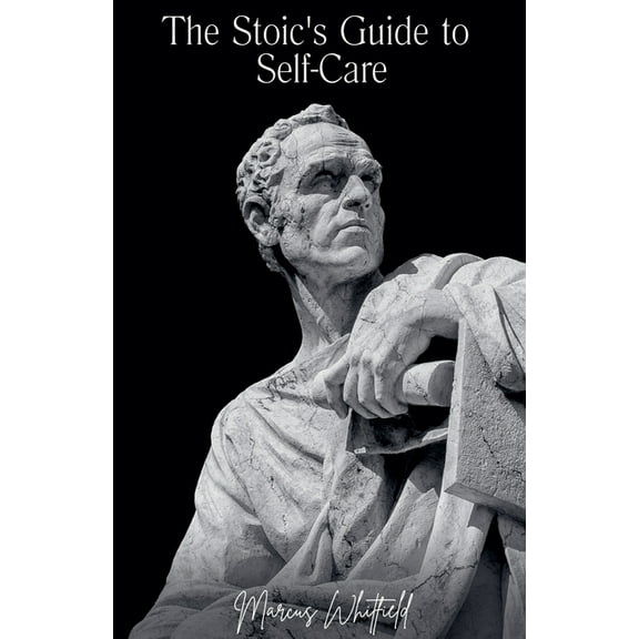 Ancient Wisdom The Stoic's Guide to Self-Care, (Paperback)