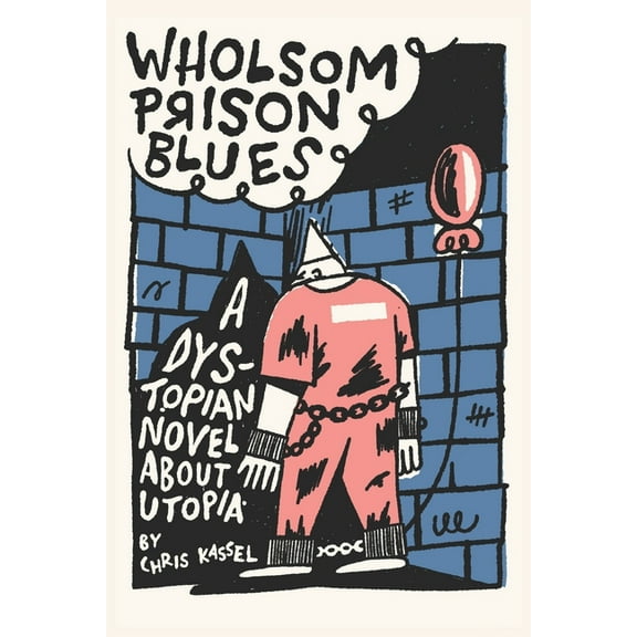 Wholsom Prison Blues: A Dystopian Novel About Utopia (Paperback)
