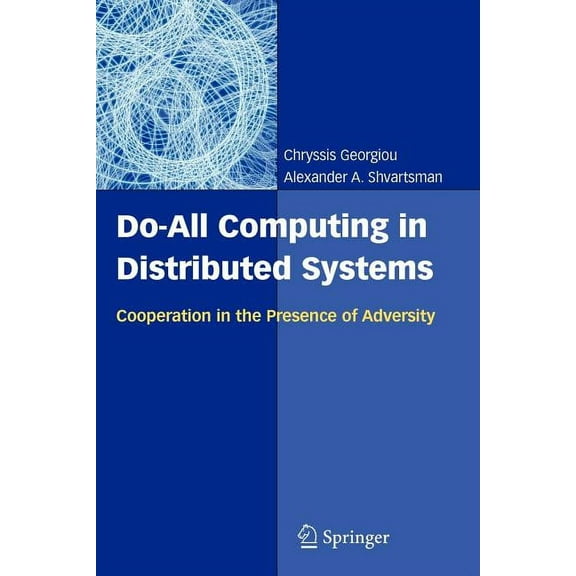 Do-All Computing in Distributed Systems: Cooperation in the Presence of Adversity, (Paperback)