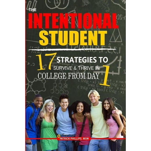 The Intentional Student : 17 Strategies to Survive & Thrive in College from Day 1