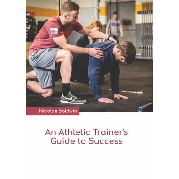 An Athletic Trainer's Guide to Success, (Hardcover)