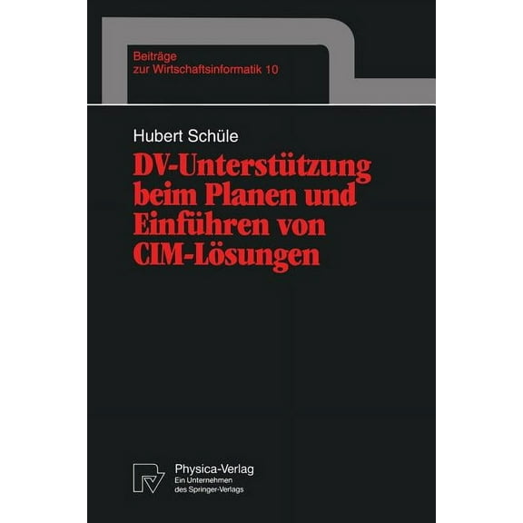 BeitrÃ¤ge Zur Wirtschaftsinformatik DV-UnterstÃ¼tzung Beim Planen Und EinfÃ¼hren Von CIM-LÃ¶sungen, Book 10, (Paperback)