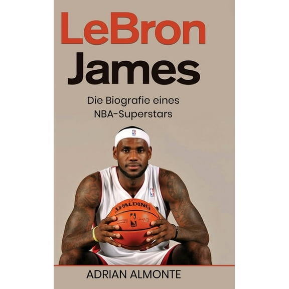 LeBron James: Die Biografie eines NBA-Superstars, (Hardcover)