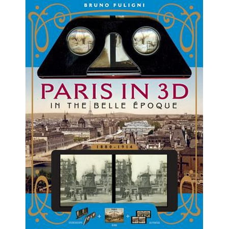 Paris in 3D in the Belle Époque : A Book Plus Steroeoscopic Viewer and 34 3D Photos