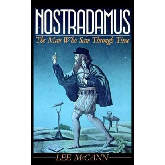 Nostradamus: The Man Who Saw Through Time, (Paperback)