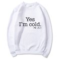 thumbnail image 1 of Yes I'M Cold Me 24:7 Letter Round Neck Pullover Long Sleeve Sweatshirt, 1 of 2