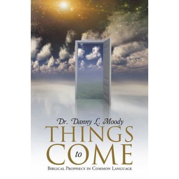 Pre-Owned Things to Come: Biblical Prophecy in Common Language (Paperback) 1512705179 9781512705171