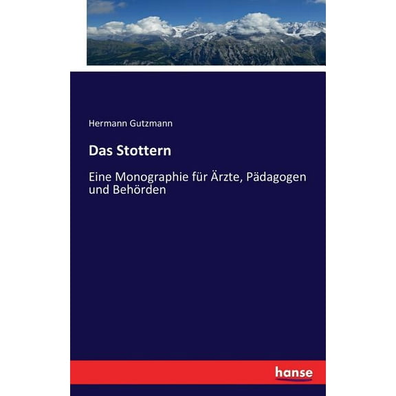 Das Stottern: Eine Monographie für Ãrzte, Pädagogen und Behörden, (Paperback)